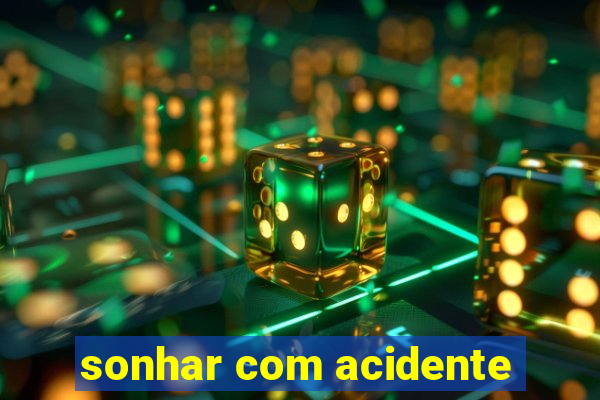 sonhar com acidente